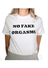 No Fake Orgasms White Tshirt Md